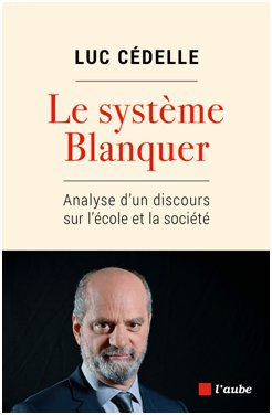 Luc Cédelle : Le système Blanquer