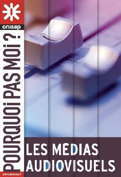 Orientation : Les médias audiovisuels, pourquoi pas moi ?