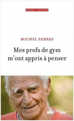 Michel Serres : Mes profs de gym m&rsquo;ont appris à penser