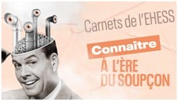 EMI : Les Carnets de l&rsquo;EHESS contre l&rsquo;ère du soupçon