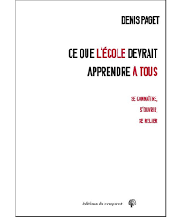 Denis Paget : Ce que l’École devrait apprendre à Tous