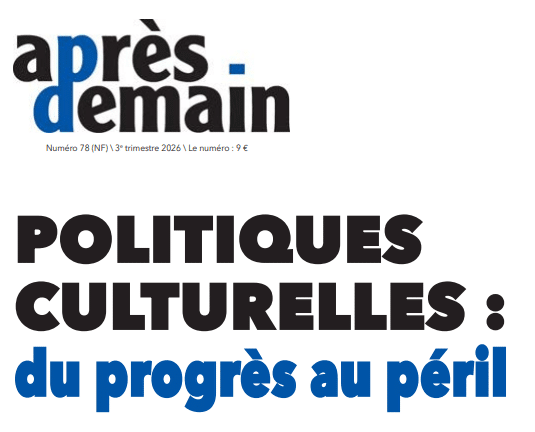 N° 78 NF d’Après-demain : « Politiques culturelles : du progrès au péril »